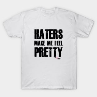 Haters Make Me Feel Pretty T-Shirt